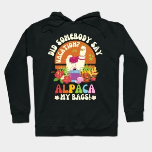 Did Somebody Say Vacation Alpaca My Bags Hoodie